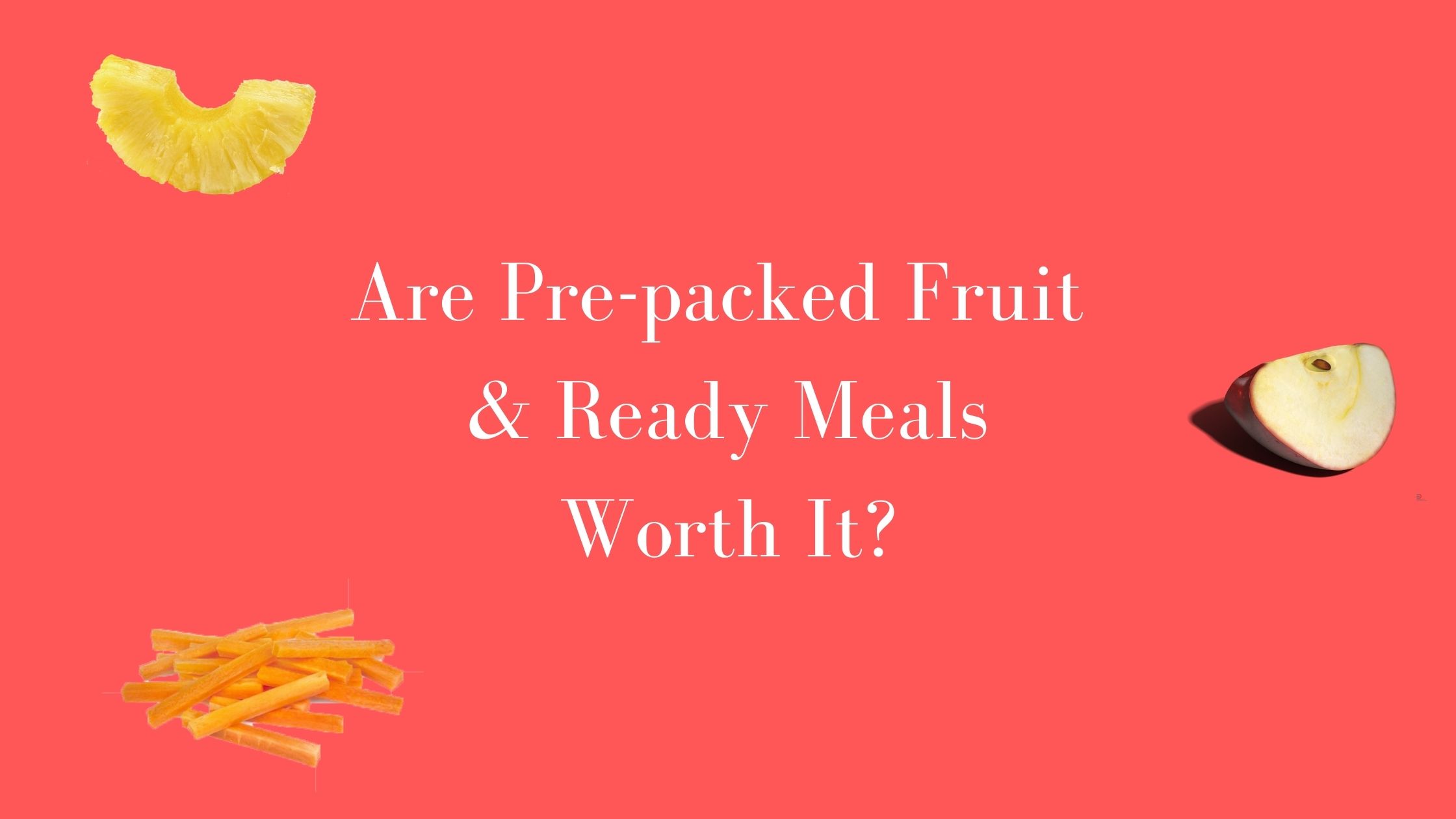 is prepacked fruit worth it?