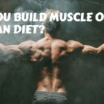 Can you build muscle on a vegan diet?
