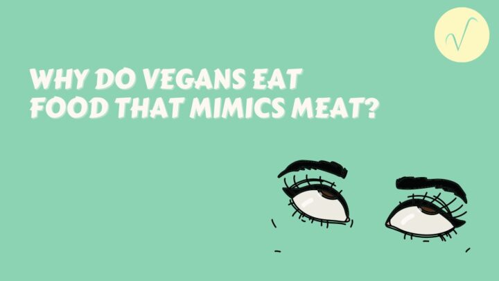why do vegans eat food that mimics meat article cover